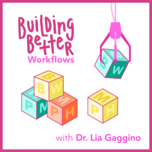 Building Better Workflows with Dr Lia Gaggino